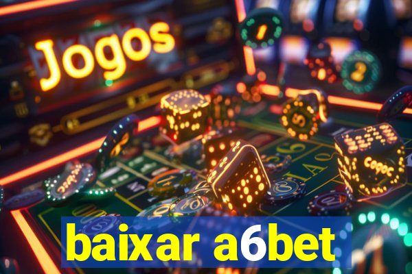 baixar a6bet